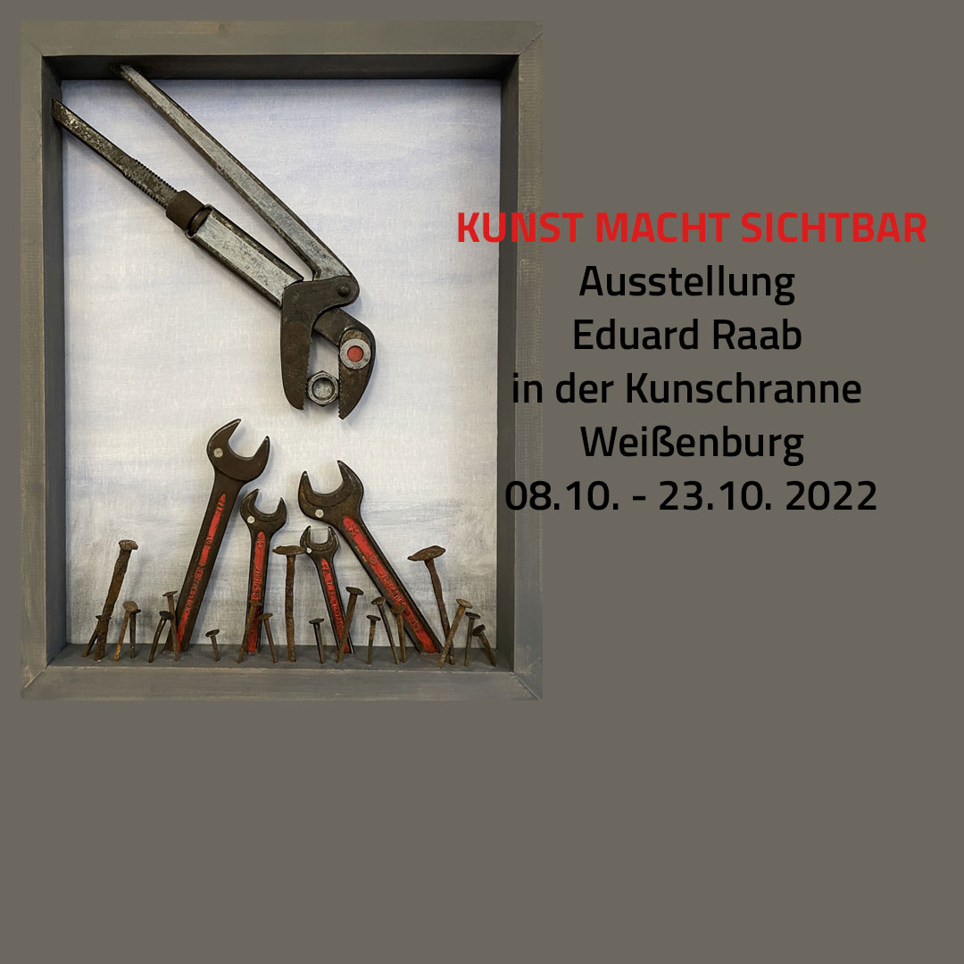 KUNST MACHT SICHTBAR – Ausstellung Eduard Raab in der Kunstschranne Weißenburg